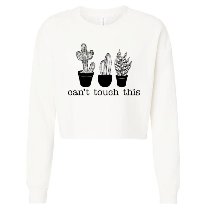 Can't Touch This Funny Cactus Cropped Pullover Crew