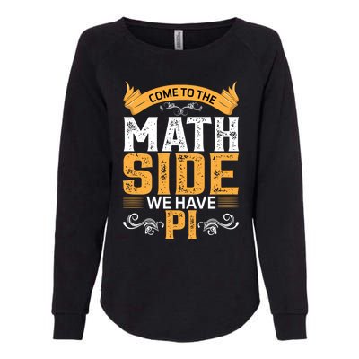 Come To The Math Side We Have Pi Gift Pi Day Gift Womens California Wash Sweatshirt