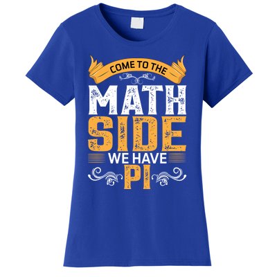 Come To The Math Side We Have Pi Gift Pi Day Gift Women's T-Shirt