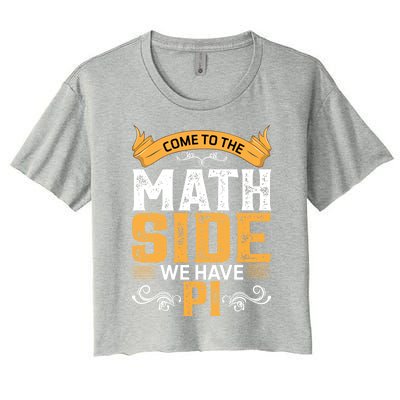 Come To The Math Side We Have Pi Gift Pi Day Gift Women's Crop Top Tee