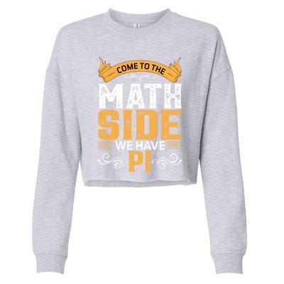 Come To The Math Side We Have Pi Gift Pi Day Gift Cropped Pullover Crew