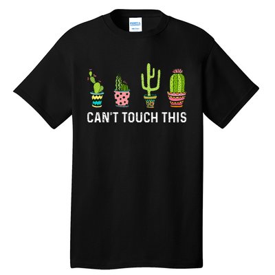 CanT Touch This Cacti Succulents Cactus Love Plants Gifts Tall T-Shirt