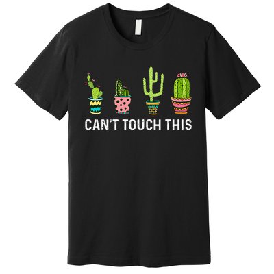 CanT Touch This Cacti Succulents Cactus Love Plants Gifts Premium T-Shirt