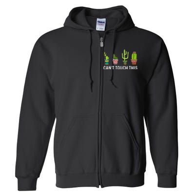 CanT Touch This Cacti Succulents Cactus Love Plants Gifts Full Zip Hoodie