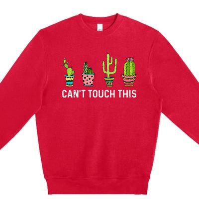 CanT Touch This Cacti Succulents Cactus Love Plants Gifts Premium Crewneck Sweatshirt