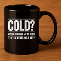Cold? Turn The Heating Bill Up Funny Dad Joke Thermostat Gift 11oz C Handle Ceramic Mug