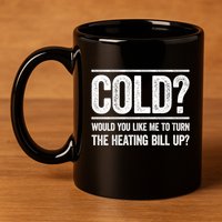 Cold? Turn The Heating Bill Up Funny Dad Joke Thermostat Gift 11oz C Handle Ceramic Mug
