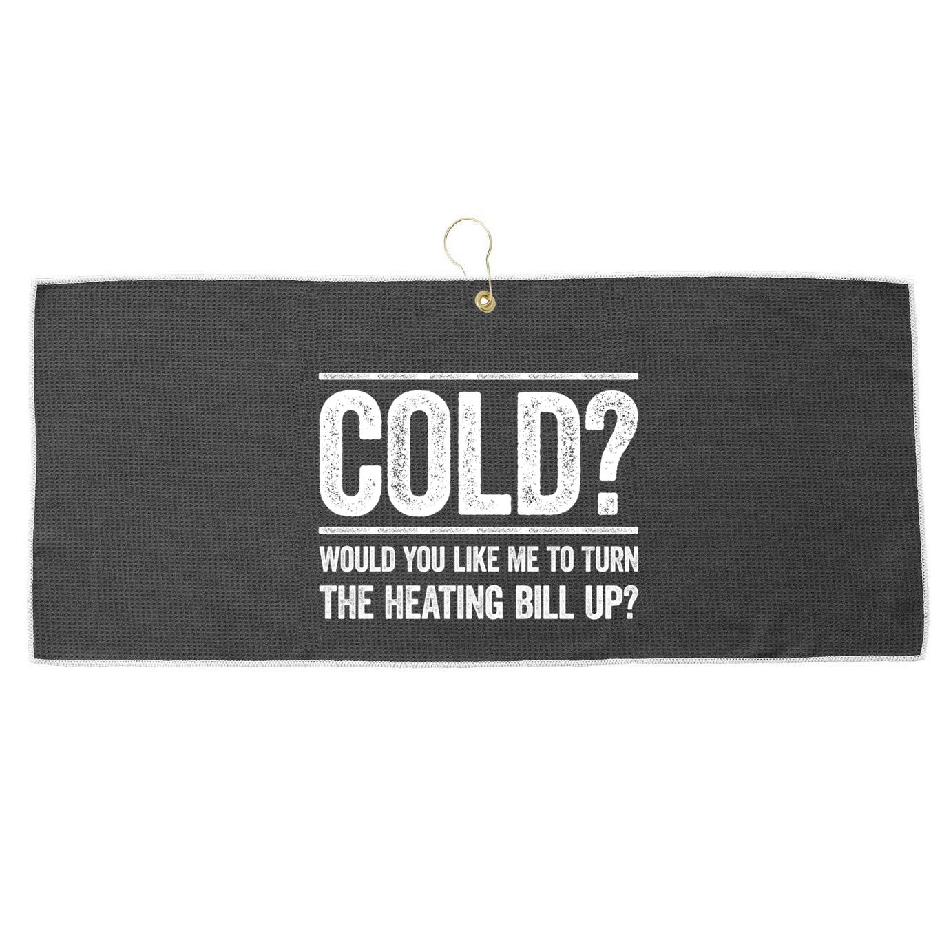 Cold? Turn The Heating Bill Up Funny Dad Joke Thermostat Gift Large Microfiber Waffle Golf Towel