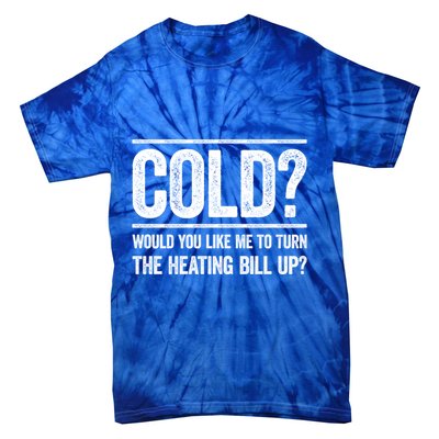 Cold? Turn The Heating Bill Up Funny Dad Joke Thermostat Gift Tie-Dye T-Shirt