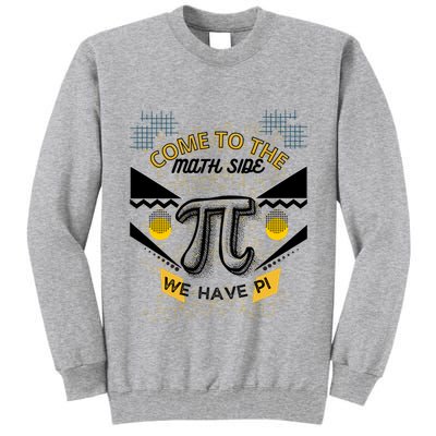 Come To The Math Side We Have Pi Math Pi Day Teacher Tall Sweatshirt