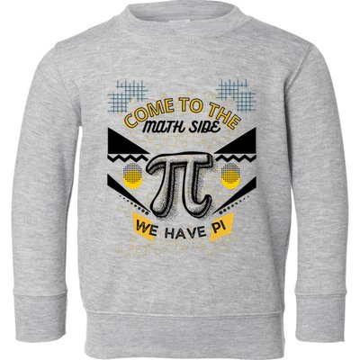Come To The Math Side We Have Pi Math Pi Day Teacher Toddler Sweatshirt