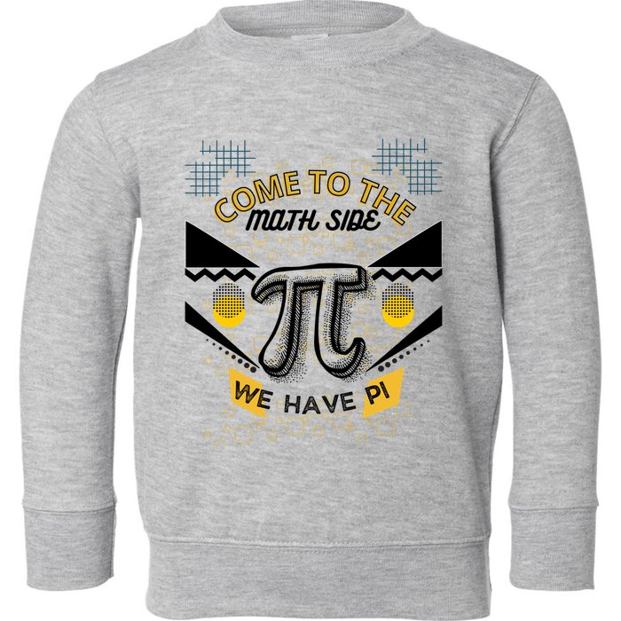 Come To The Math Side We Have Pi Math Pi Day Teacher Toddler Sweatshirt