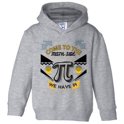 Come To The Math Side We Have Pi Math Pi Day Teacher Toddler Hoodie