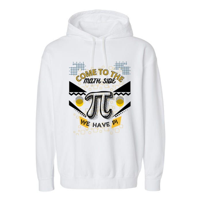 Come To The Math Side We Have Pi Math Pi Day Teacher Garment-Dyed Fleece Hoodie