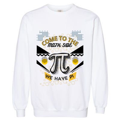 Come To The Math Side We Have Pi Math Pi Day Teacher Garment-Dyed Sweatshirt