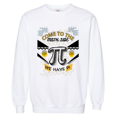 Come To The Math Side We Have Pi Math Pi Day Teacher Garment-Dyed Sweatshirt