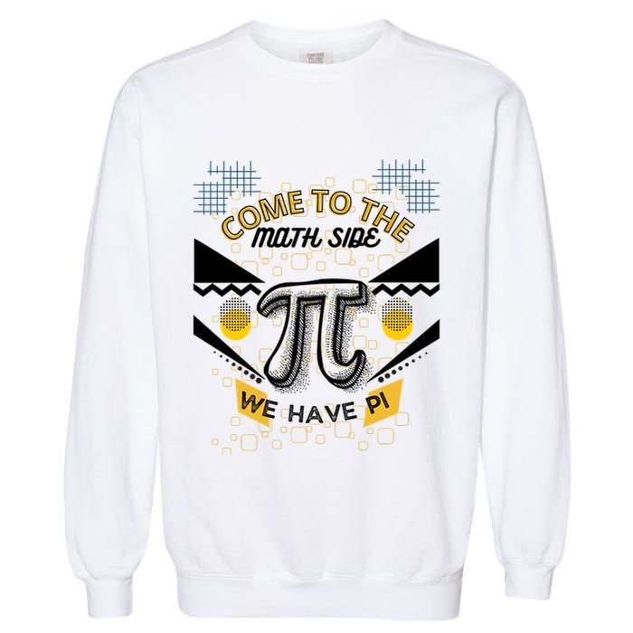 Come To The Math Side We Have Pi Math Pi Day Teacher Garment-Dyed Sweatshirt