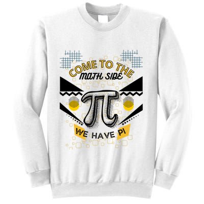 Come To The Math Side We Have Pi Math Pi Day Teacher Sweatshirt