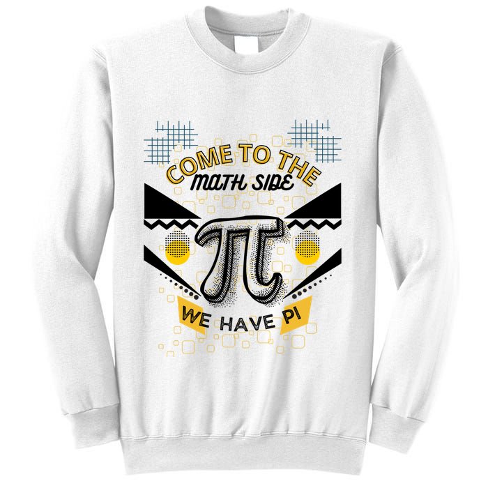 Come To The Math Side We Have Pi Math Pi Day Teacher Sweatshirt