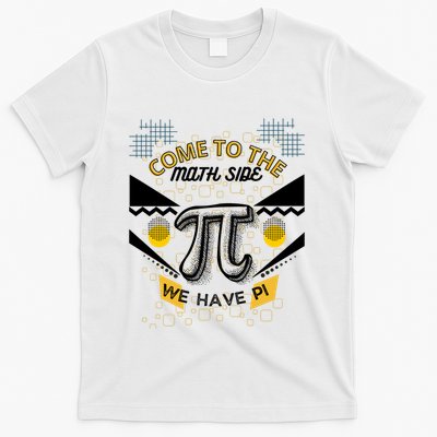 Come To The Math Side We Have Pi Math Pi Day Teacher T-Shirt