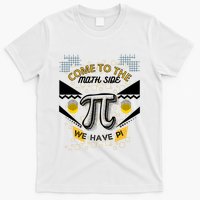 Come To The Math Side We Have Pi Math Pi Day Teacher T-Shirt