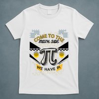 Come To The Math Side We Have Pi Math Pi Day Teacher T-Shirt