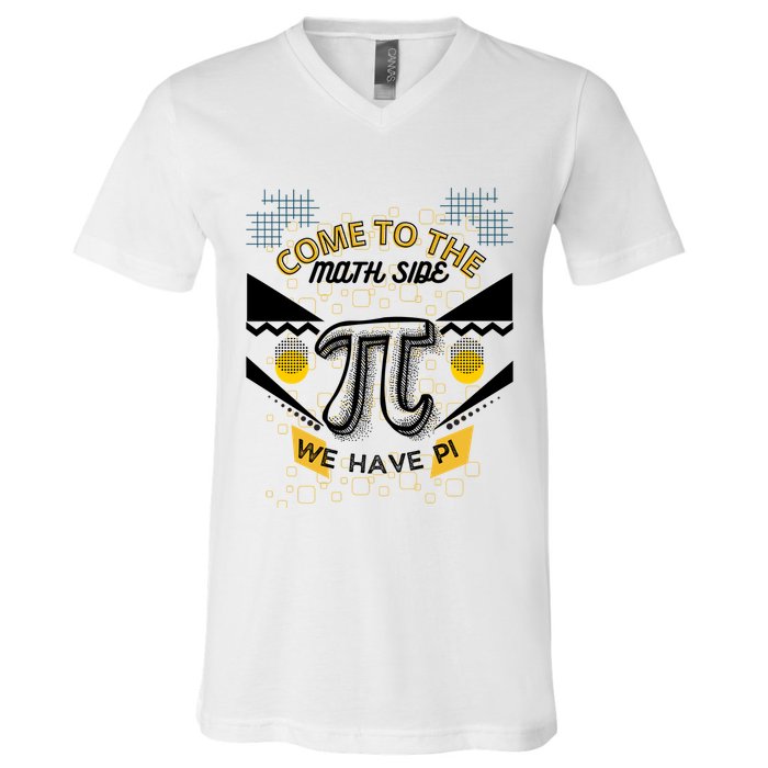Come To The Math Side We Have Pi Math Pi Day Teacher V-Neck T-Shirt