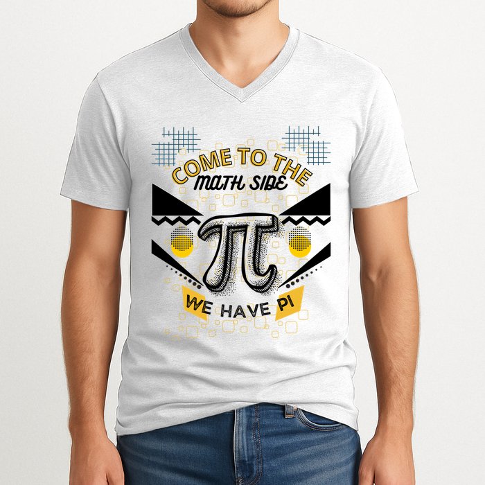 Come To The Math Side We Have Pi Math Pi Day Teacher V-Neck T-Shirt
