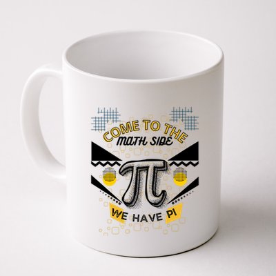 Come To The Math Side We Have Pi Math Pi Day Teacher Mug