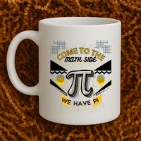 Come To The Math Side We Have Pi Math Pi Day Teacher Mug
