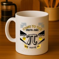 Come To The Math Side We Have Pi Math Pi Day Teacher Mug