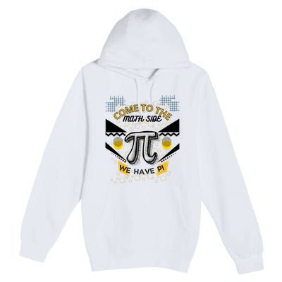 Come To The Math Side We Have Pi Math Pi Day Teacher Premium Pullover Hoodie
