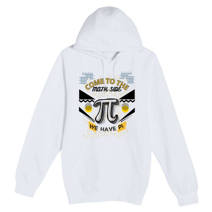Come To The Math Side We Have Pi Math Pi Day Teacher Premium Pullover Hoodie