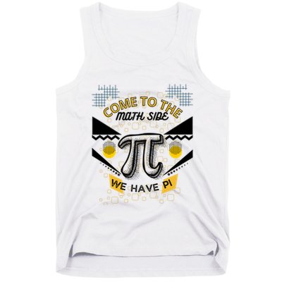 Come To The Math Side We Have Pi Math Pi Day Teacher Tank Top