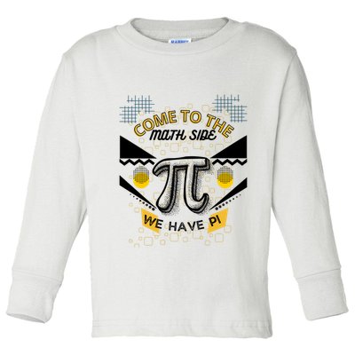 Come To The Math Side We Have Pi Math Pi Day Teacher Toddler Long Sleeve Shirt