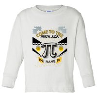 Come To The Math Side We Have Pi Math Pi Day Teacher Toddler Long Sleeve Shirt