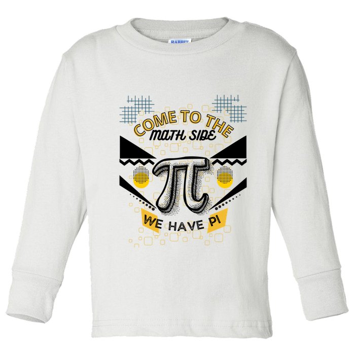 Come To The Math Side We Have Pi Math Pi Day Teacher Toddler Long Sleeve Shirt