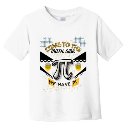 Come To The Math Side We Have Pi Math Pi Day Teacher Toddler T-Shirt