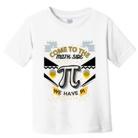 Come To The Math Side We Have Pi Math Pi Day Teacher Toddler T-Shirt