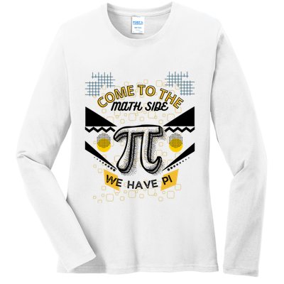 Come To The Math Side We Have Pi Math Pi Day Teacher Ladies Long Sleeve Shirt