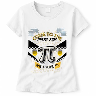 Come To The Math Side We Have Pi Math Pi Day Teacher Womens T-Shirt