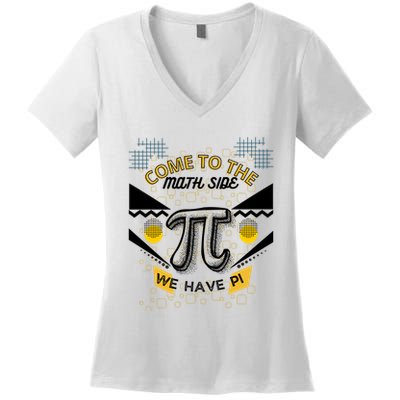 Come To The Math Side We Have Pi Math Pi Day Teacher Women's V-Neck T-Shirt