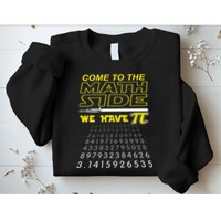 Come To The Math Side We Have Pi Math Geek & Nerd Sweatshirt