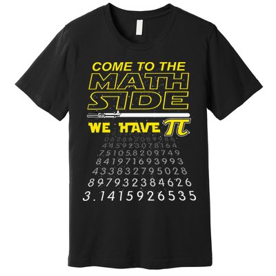 Come To The Math Side We Have Pi Math Geek & Nerd Premium T-Shirt