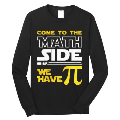 Come To The Math Side We Have Pi Math Pi Day Teacher Long Sleeve Shirt