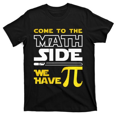 Come To The Math Side We Have Pi Math Pi Day Teacher T-Shirt