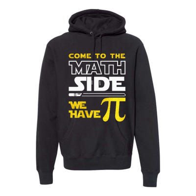 Come To The Math Side We Have Pi Math Pi Day Teacher Premium Hoodie