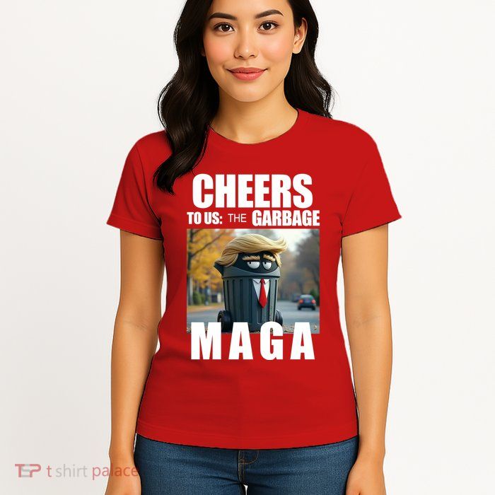 Cheers To The Us Garbage Maga Donald Trump Womens T-Shirt