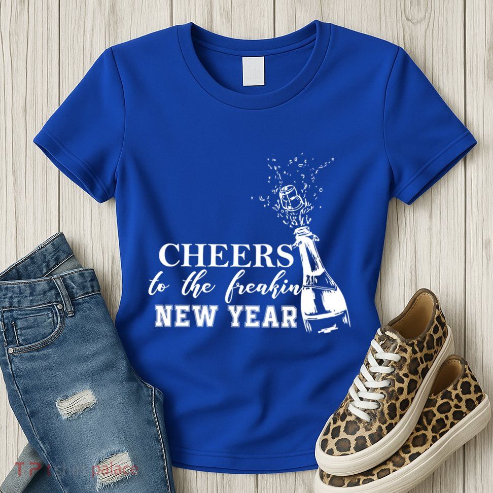 Cheers To The Freakin New Year Funny Gift For New Years Eve Cool Gift Womens T-Shirt