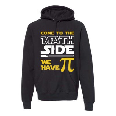 Come To The Math Side We Have Pi Math Pi Day Teacher Premium Hoodie